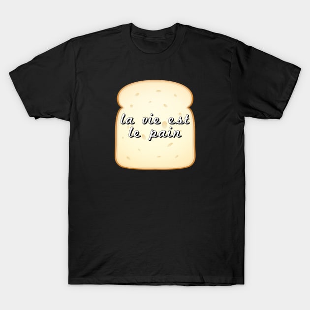 La vie est le pain T-Shirt by Meow Meow Designs